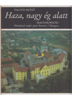 Palotás Rezső - Haza, nagy ég alatt - Magyarország Palotás Rezső - Haza, nagy ég alatt - Magyarország, Budapest 1995 antikvár könyv
