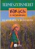 Réz Gáborné dr. - Vakáció a nagymamánál - Természetismeret feladatlapok 9-10 éveseknek