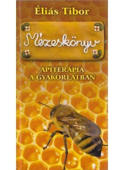 Éliás Tibor - Apiterápia a gyakorlatban Éliás Tibor - Apiterápia a gyakorlatban, Budapest 2007 antikvár könyv