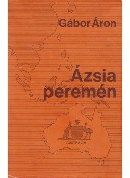 Gábor Áron - Ázsia peremén (aláírt) Gábor Áron - Ázsia peremén (aláírt), Los Angeles - München 1974 antikvár könyv