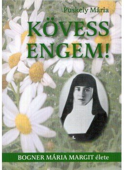 Puskely Mária - Kövess engem! Puskely Mária - Kövess engem!, Kecskemét 2005 antikvár könyv