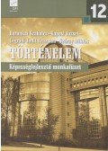 Boronkai Szabolcs,Kaposi József,Légrádi Judit Fruzsina,Száray Miklós - Történelem 12. - Képességfejlesztő munkafüzet