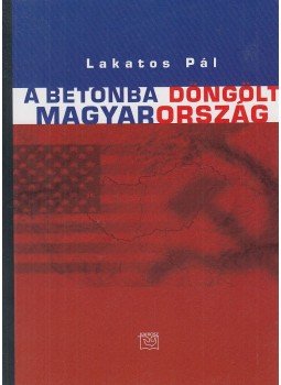 Lakatos Pál - A betonba döngölt Magyarország Lakatos Pál - A betonba döngölt Magyarország, Budapest 0 antikvár könyv