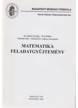 Dr. Baróti György, Kis Miklós, Schmidt Edit, Sréterné dr. Lukács Zsuzsanna - Matematika feladatgyűjtemény Dr. Baróti György, Kis Miklós, Schmidt Edit, Sréterné dr. Lukács Zsuzsanna - Matematika feladatgyűjtemény, Budapest 2005 antikvár könyv