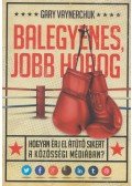 Gary Vaynerchuk - Balegyenes, balegyenes, balegyenes, jobbhorog