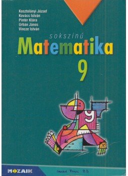 Kovács István, Urbán János, Vincze István, Kosztolányi József, Pintér Klára - Sokszínű matematika 9. Kovács István, Urbán János, Vincze István, Kosztolányi József, Pintér Klára - Sokszínű matematika 9., Szeged 2017 antikvár könyv
