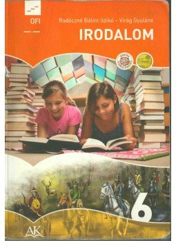 RADÓCZNÉ BÁLINT ILDIKÓ , Virág Gyuláné - Irodalom 6. RADÓCZNÉ BÁLINT ILDIKÓ , Virág Gyuláné - Irodalom 6., Budapest 2015 antikvár könyv