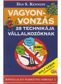 Dan S. Kennedy - A vagyonvonzás 28 technikája vállalkozóknak Dan S. Kennedy - A vagyonvonzás 28 technikája vállalkozóknak, Budapest 2012 antikvár könyv