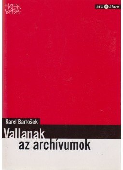 Karel Bartosek - Vallanak az archívumok (dedikált) Karel Bartosek - Vallanak az archívumok (dedikált), Budapest 2003 antikvár könyv