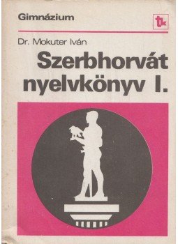 Mokuter Iván dr. - Szerb-horvát nyelvkönyv I. Mokuter Iván dr. - Szerb-horvát nyelvkönyv I., Budapest 1988 antikvár könyv