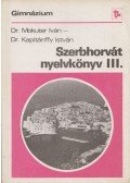 Mokuter Iván dr.,Kapitánffy István - Szerbhorvát nyelvkönyv III.