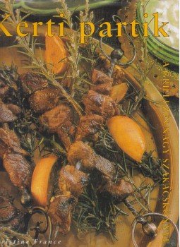 Christine France - Kerti partik - A grillezés nagy szakácskönyve, Budapest 2005 antikvár könyv