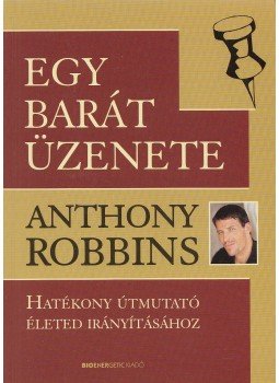 Anthony Robbins - Egy barát üzenete Anthony Robbins - Egy barát üzenete, Budapest 2010 antikvár könyv