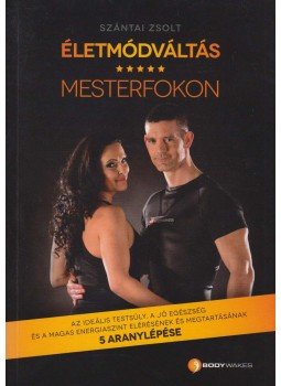 Szántai Zsolt - Életmódváltás mesterfokon (dedikált) Szántai Zsolt - Életmódváltás mesterfokon (dedikált), Budapest 2015 antikvár könyv