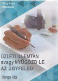 Varga Ida - Üzleti illemtan avagy nyűgözd le az ügyfeled!