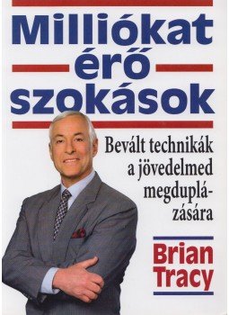 Brian Tracy - Milliókat érő szokások Brian Tracy - Milliókat érő szokások, Budapest 2014 antikvár könyv