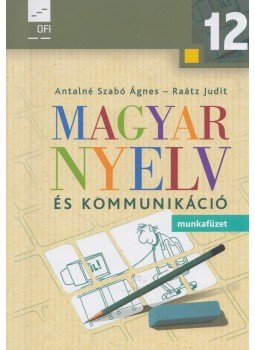 Antalné Szabó Ágnes, Raátz Judit - Magyar nyelv és kommunikáció Antalné Szabó Ágnes, Raátz Judit - Magyar nyelv és kommunikáció, Eger 2019 antikvár könyv