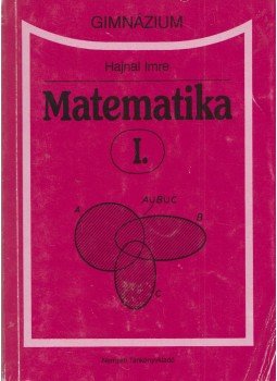 Hajnal Imre - Matematika I. Hajnal Imre - Matematika I., Budapest 2001 antikvár könyv
