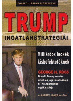 George H. Ross, Andrew James McLean - Trump ingatlanstratégiái George H. Ross, Andrew James McLean - Trump ingatlanstratégiái, Debrecen 2007 antikvár könyv