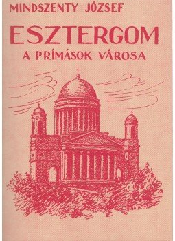 Mindszenty József - Esztergom Mindszenty József - Esztergom, Bécs 1973 antikvár könyv
