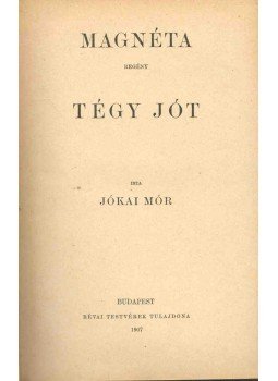 Jókai Mór - Magnéta / Tégy jót Jókai Mór - Magnéta / Tégy jót, Budapest 1907 antikvár könyv