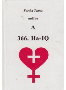 Bartha Tamás - A 366. Ha-IQ (dedikált) Bartha Tamás - A 366. Ha-IQ (dedikált), 0 antikvár könyv