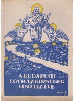 Dr. Mészáros János - A budapesti rk. Egyházközségek első tíz éve Dr. Mészáros János - A budapesti rk. Egyházközségek első tíz éve, Budapest 1930 antikvár könyv