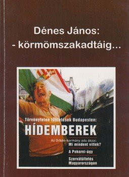 Dénes János - - Körmömszakadtáig... (dedikált) Dénes János - - Körmömszakadtáig... (dedikált), Dunaharaszti 2009 antikvár könyv
