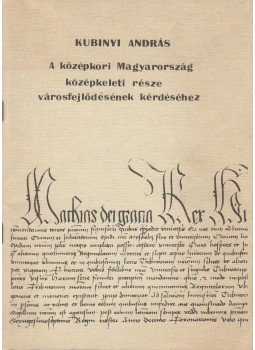Kubinyi András - A középkori Magyarország középkeleti része városfejlődésének kérdéséhez, Miskolc 0 antikvár könyv