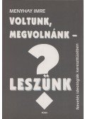 Menyhay Imre - Voltunk, megvolnánk - leszünk?