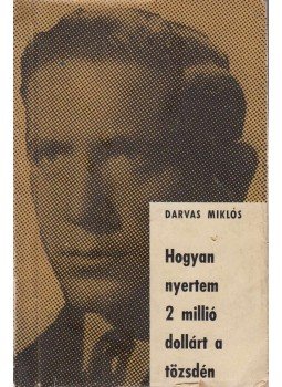 Darvas Miklós - Hogyan nyertem 2 millió dollárt a tőzsdén, München 1962 antikvár könyv