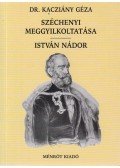 Dr. Kacziány Géza - Széchenyi meggyilkoltatása / István nádor