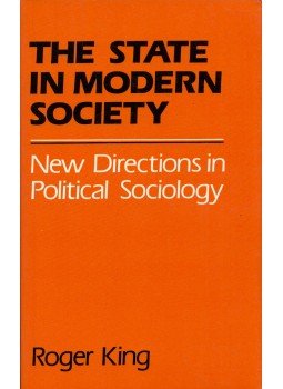 Roger King - The State in Modern Society: New Directions in Political Sociology, Chatham, New Jersey 1986 antikvár könyv