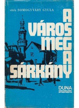 Vitéz Somogyváry Gyula - A város meg a sárkány Vitéz Somogyváry Gyula - A város meg a sárkány, Zürich 0 antikvár könyv