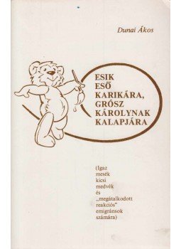 Dunai Ákos - Esik eső karikára, Grósz Károlynak kalapjára, San Francisco 1988 antikvár könyv