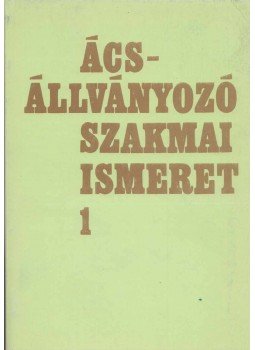 Szente János - Ács-állványozó szakmai ismeret 1. Szente János - Ács-állványozó szakmai ismeret 1., Budapest 2004 antikvár könyv