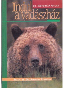 Dr. Motorcza Gyula - Indul a vadászház Dr. Motorcza Gyula - Indul a vadászház, Budapest 1995 antikvár könyv