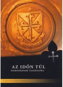 - Az időn túl - Domonkosok vasárnapra - Az időn túl - Domonkosok vasárnapra, null 2018 antikvár könyv