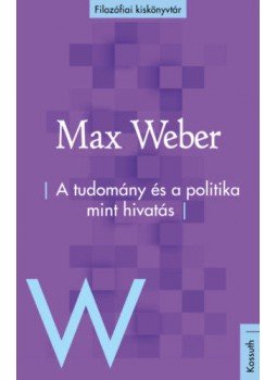 Max Weber - A tudomány és a politika mint hivatás Max Weber - A tudomány és a politika mint hivatás, null 2020 antikvár könyv