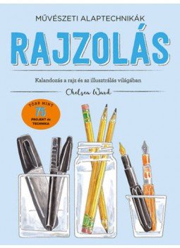 Chelsea Ward - Művészeti alaptechnikák: Rajzolás - Kalandozás a rajz és illusztrálás világában, null 2020 antikvár könyv