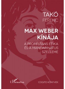 Takó Ferenc - Max Weber Kínája Takó Ferenc - Max Weber Kínája, Budapest 2020 antikvár könyv