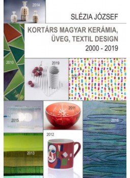 Slézia József - Kortárs magyar kerámia, üveg, textil design - 2000 - 2019 Slézia József - Kortárs magyar kerámia, üveg, textil design - 2000 - 2019, null 2020 antikvár könyv