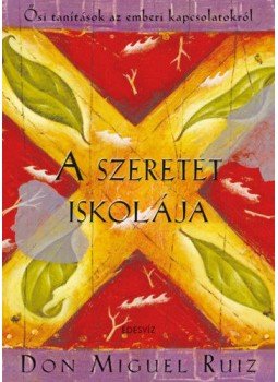 Don Miguel Ruiz - A szeretet iskolája - Ősi tanítások az emberi kapcsolatokról, null 2020 antikvár könyv