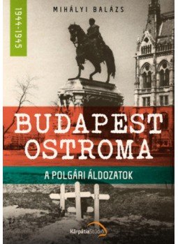 Mihályi Balázs - Budapest ostroma Mihályi Balázs - Budapest ostroma, Budapest 2020 antikvár könyv