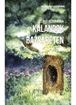 Czakó Alexandra - Kalandok Bazsaréten, null 2019 antikvár könyv