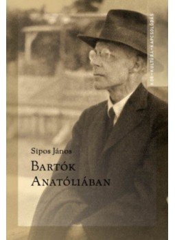 Sipos János - Bartók Anatóliában - Írások Bartók Béla kis-ázsiai gyűjtéséről, null 2019 antikvár könyv