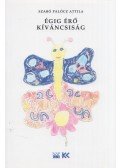 Szabó Palócz Attila - Égig érő kíváncsiság - Mesék és versek gyerekeknek