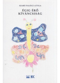Szabó Palócz Attila - Égig érő kíváncsiság - Mesék és versek gyerekeknek, Budapest 2019 antikvár könyv