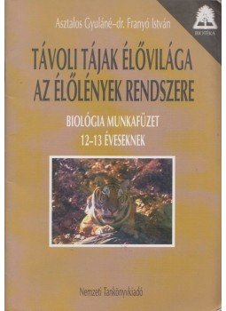 Asztalos Gyuláné, Dr. Franyó István - Távoli tájak élővilága / Az élőlények rendszere, Budapest 2001 antikvár könyv