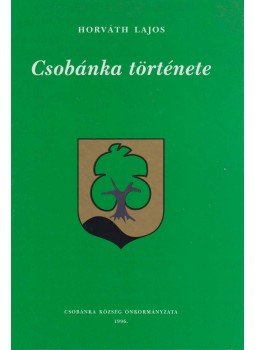 Horváth Lajos - Csobánka története Horváth Lajos - Csobánka története, Csobánka 1996 antikvár könyv
